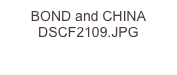 BOND and CHINA DSCF2109.JPG